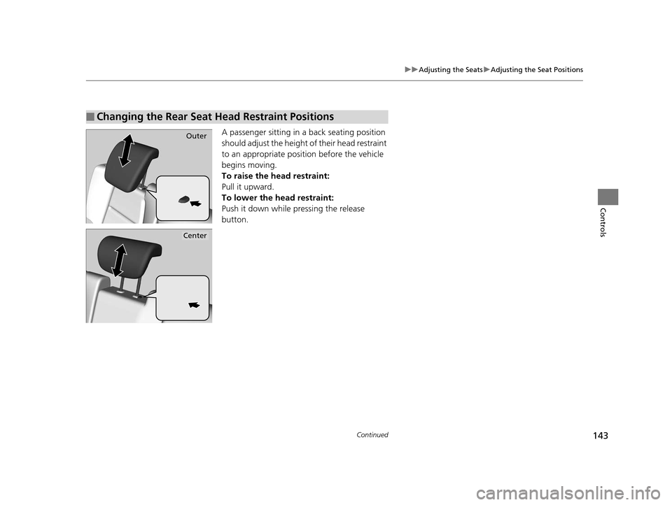 HONDA HR-V 2016 2.G Owners Manual 143
uuAdjusting the Seats uAdjusting the Seat Positions
Continued
Controls
A passenger sitting in a back seating position
should adjust the height of their head restraint
to an appropriate position HONDA HR-V 2016 2.G Owners Manual 143
uuAdjusting the Seats uAdjusting the Seat Positions
Continued
Controls
A passenger sitting in a back seating position
should adjust the height of their head restraint
to an appropriate position