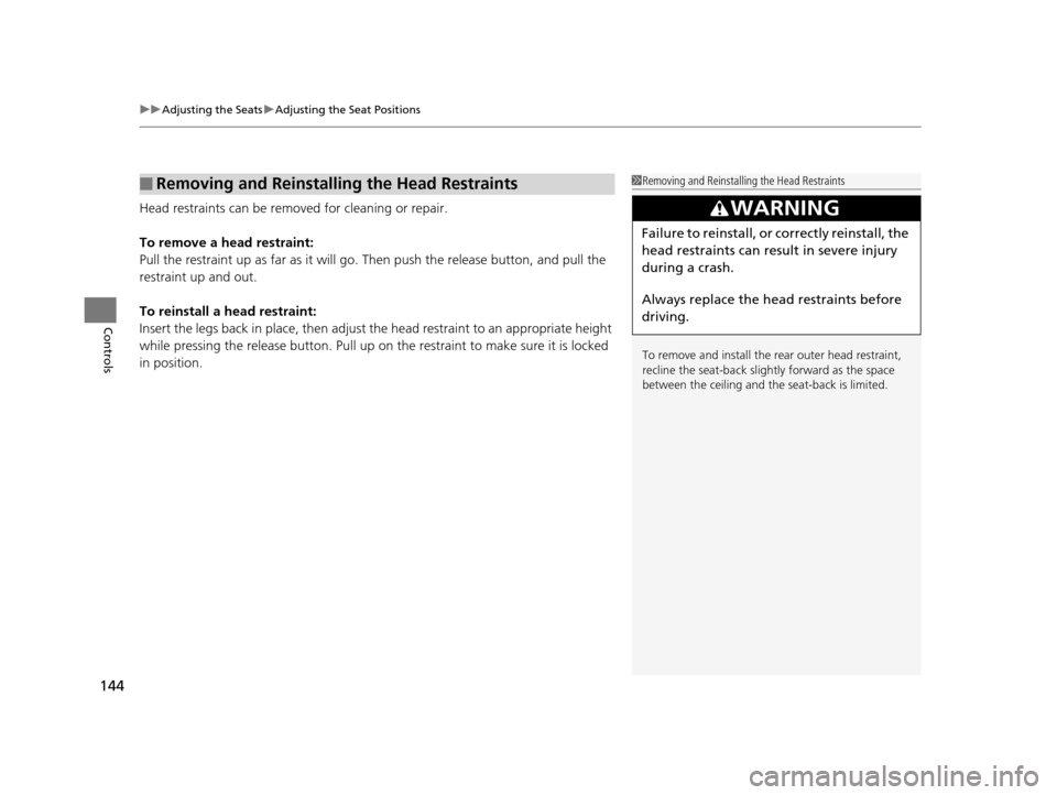 HONDA HR-V 2016 2.G Owners Manual uuAdjusting the Seats uAdjusting the Seat Positions
144
Controls
Head restraints can be removed for cleaning or repair.
To remove a head restraint:
Pull the restraint up as far as it will go. Then pus