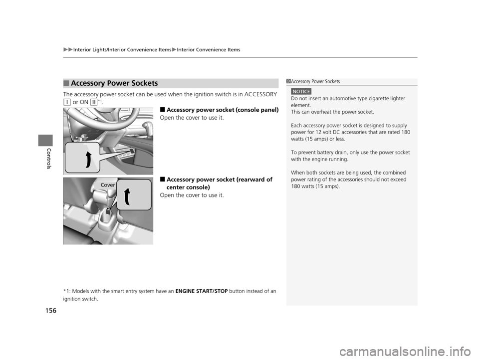 HONDA HR-V 2016 2.G Owners Manual uuInterior Lights/Interior Convenience Items uInterior Convenience Items
156
Controls
The accessory power socket can be used wh en the ignition switch is in ACCESSORY 
(q or ON (w*1.
■Accessory powe