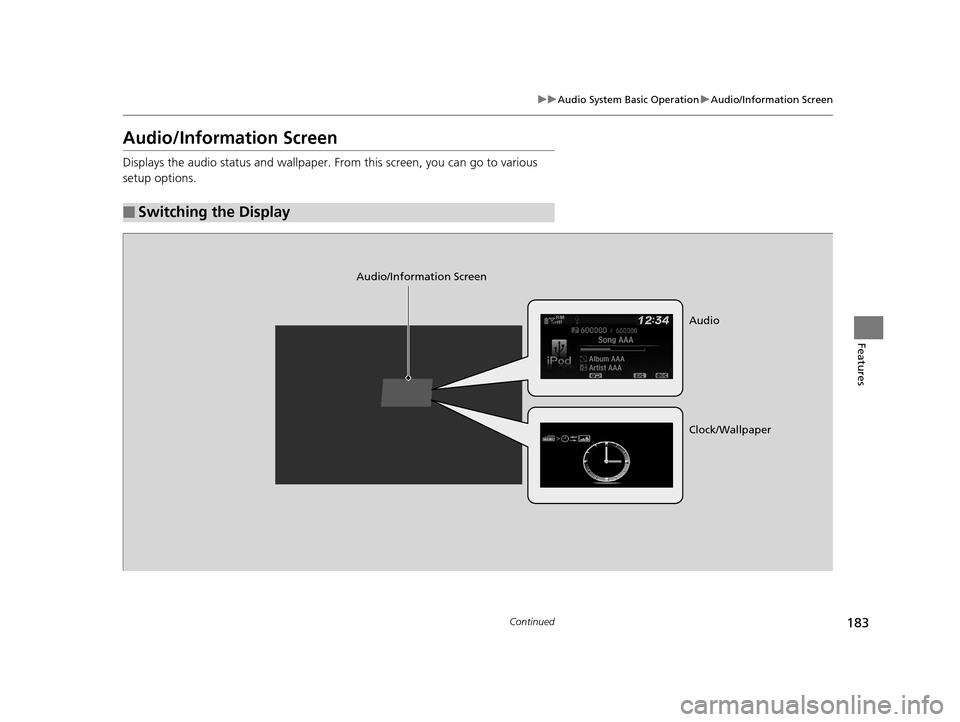HONDA HR-V 2016 2.G Owners Manual 183
uuAudio System Basic Operation uAudio/Information Screen
Continued
Features
Audio/Information Screen
Displays the audio status and wallpaper. From this screen, you can go to various 
setup options