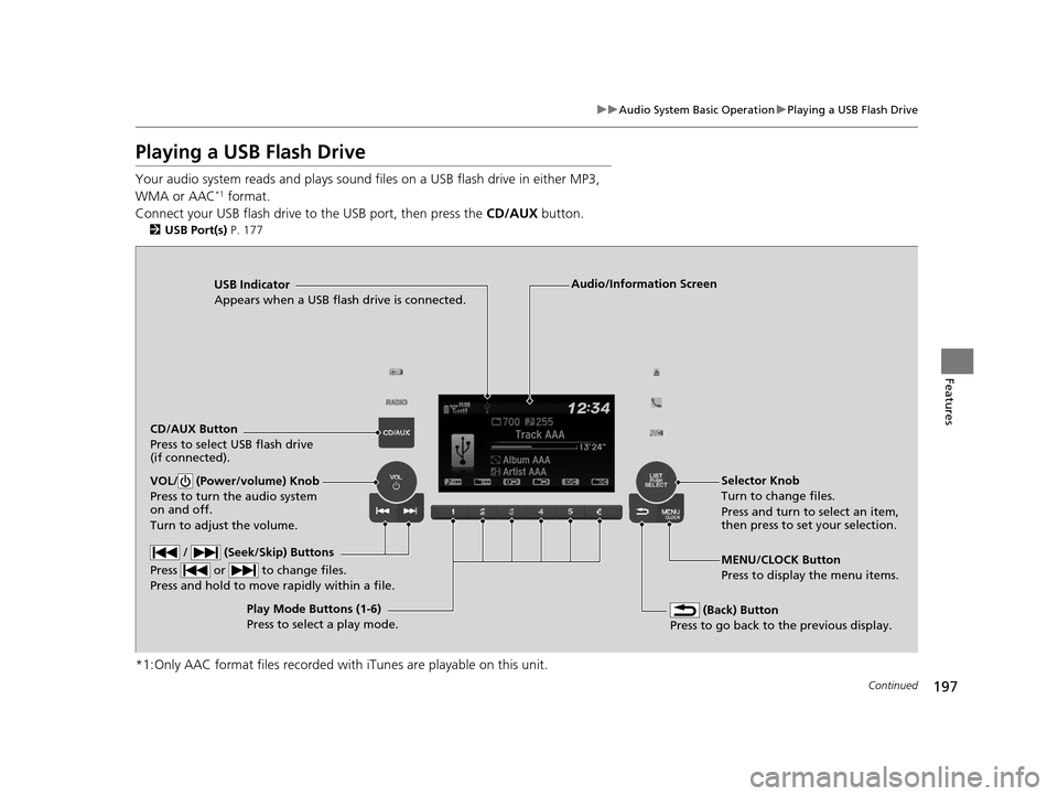 HONDA HR-V 2016 2.G Owners Manual 197
uuAudio System Basic Operation uPlaying a USB Flash Drive
Continued
Features
Playing a USB Flash Drive
Your audio system reads and plays sound files on a USB flash drive in either MP3,
WMA or AA HONDA HR-V 2016 2.G Owners Manual 197
uuAudio System Basic Operation uPlaying a USB Flash Drive
Continued
Features
Playing a USB Flash Drive
Your audio system reads and plays sound files on a USB flash drive in either MP3,
WMA or AA