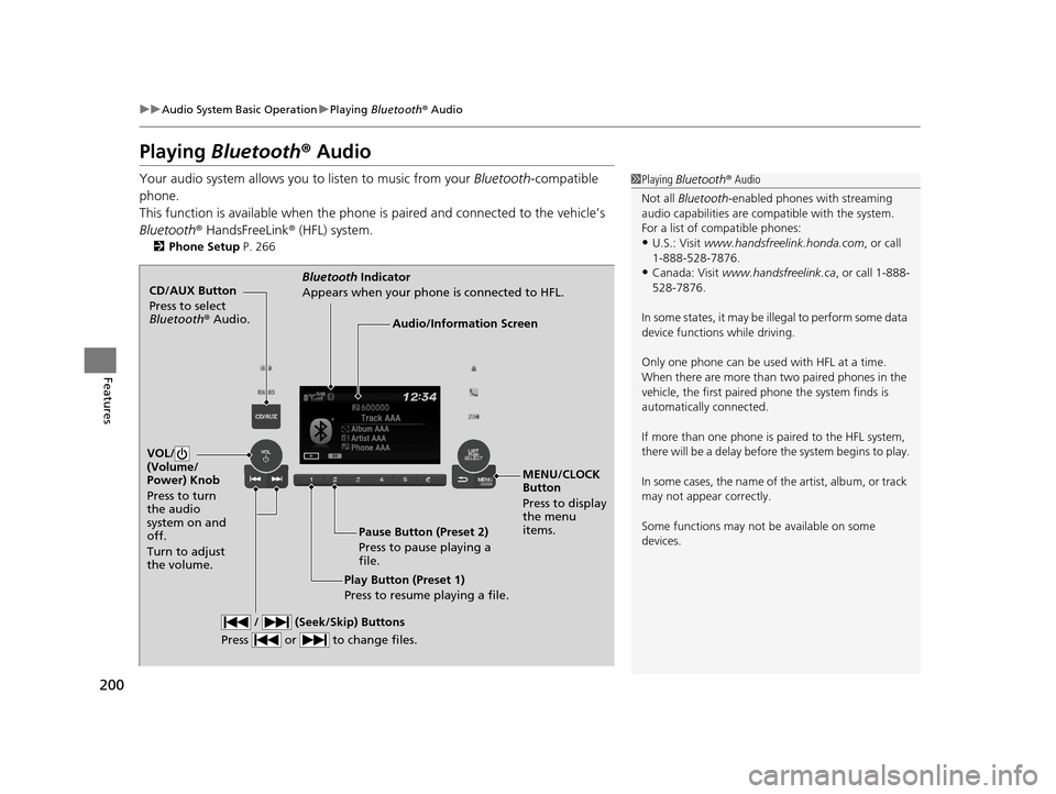 HONDA HR-V 2016 2.G Owners Manual 200
uuAudio System Basic Operation uPlaying  Bluetooth ® Audio
Features
Playing Bluetooth®  Audio
Your audio system allows you to listen to music from your  Bluetooth-compatible 
phone.
This functio