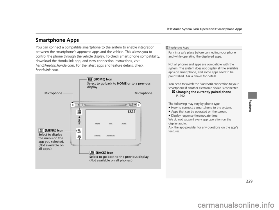 HONDA HR-V 2016 2.G Owners Manual 229
uuAudio System Basic Operation uSmartphone Apps
Features
Smartphone Apps
You can connect a compatible smartphone to the system to enable integration 
between the smartphone’s appr oved apps and 