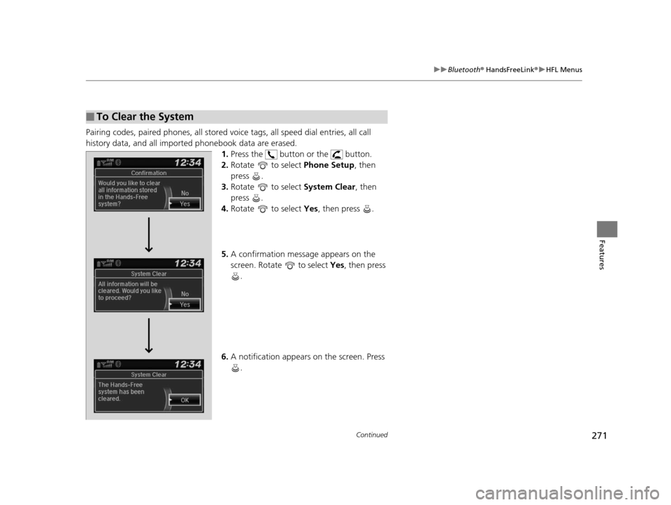 HONDA HR-V 2016 2.G Owners Manual 271
uuBluetooth ® HandsFreeLink ®u HFL Menus
Continued
Features
Pairing codes, paired phones, all stored vo ice tags, all speed dial entries, all call 
history data, and all imported phonebook data 
