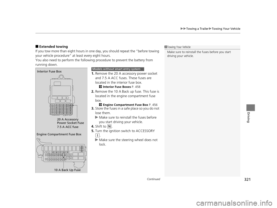 HONDA HR-V 2016 2.G Owners Manual Continued321
uuTowing a Trailer uTowing Your Vehicle
Driving
■Extended towing
If you tow more than eight hours in one day, you should repeat the “before towing 
your vehicle procedure” at least 