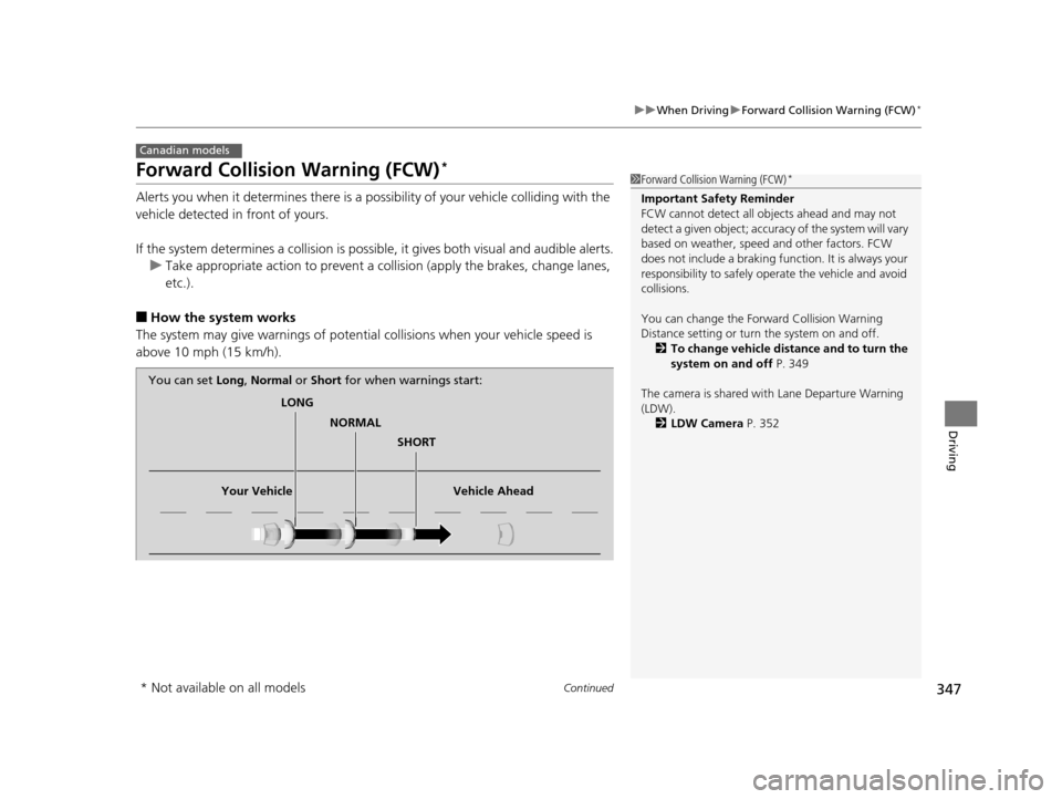HONDA HR-V 2016 2.G Owners Manual 347
uuWhen Driving uForward Collision Warning (FCW)*
Continued
Driving
Forward Collision Warning (FCW)*
Alerts you when it determines there is a po ssibility of your vehicle colliding with the
vehicl HONDA HR-V 2016 2.G Owners Manual 347
uuWhen Driving uForward Collision Warning (FCW)*
Continued
Driving
Forward Collision Warning (FCW)*
Alerts you when it determines there is a po ssibility of your vehicle colliding with the
vehicl