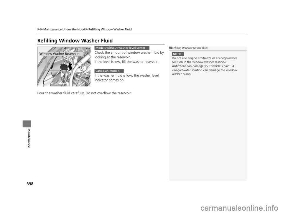 HONDA HR-V 2016 2.G Owners Manual 398
uuMaintenance Under the Hood uRefilling Window Washer Fluid
Maintenance
Refilling Window Washer Fluid
Check the amount of window washer fluid by
looking at the reservoir.
If the level is low, fi HONDA HR-V 2016 2.G Owners Manual 398
uuMaintenance Under the Hood uRefilling Window Washer Fluid
Maintenance
Refilling Window Washer Fluid
Check the amount of window washer fluid by
looking at the reservoir.
If the level is low, fi