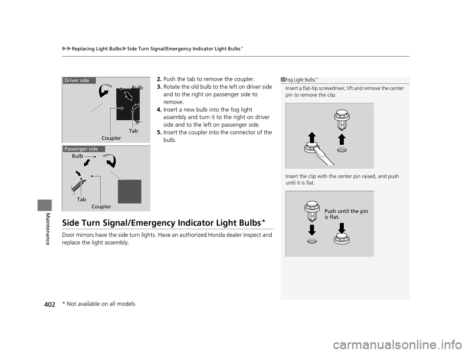 HONDA HR-V 2016 2.G Owners Manual uuReplacing Light Bulbs uSide Turn Signal/Emergency Indicator Light Bulbs*
402
Maintenance
2. Push the tab to remove the coupler.
3. Rotate the old bulb to  the left on driver side 
and to the right o