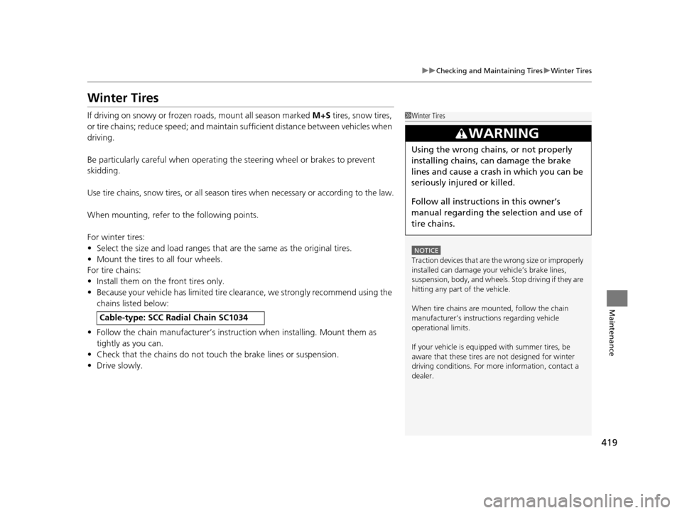 HONDA HR-V 2016 2.G Owners Manual 419
uuChecking and Maintaining Tires uWinter Tires
Maintenance
Winter Tires
If driving on snowy or frozen roads, mount all season marked M+S tires, snow tires,
or tire chains; reduce speed; and main HONDA HR-V 2016 2.G Owners Manual 419
uuChecking and Maintaining Tires uWinter Tires
Maintenance
Winter Tires
If driving on snowy or frozen roads, mount all season marked M+S tires, snow tires,
or tire chains; reduce speed; and main