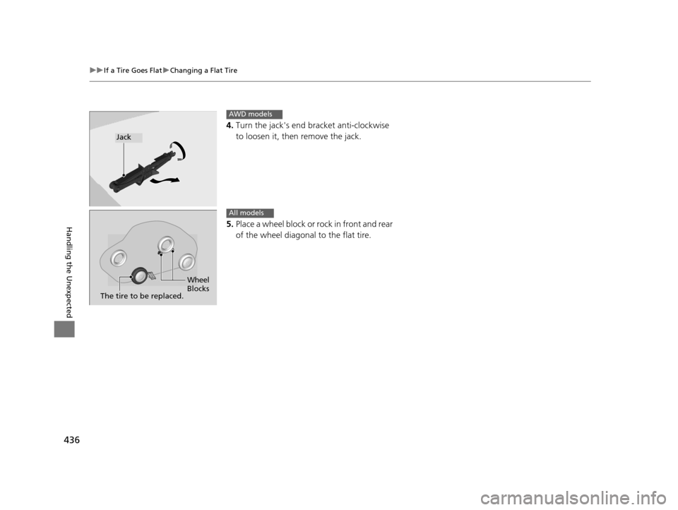 HONDA HR-V 2016 2.G Owners Manual 436
uuIf a Tire Goes Flat uChanging a Flat Tire
Handling the Unexpected
4. Turn the jacks end bracket anti-clockwise 
to loosen it, then remove the jack.
5. Place a wheel block or ro ck in front and 