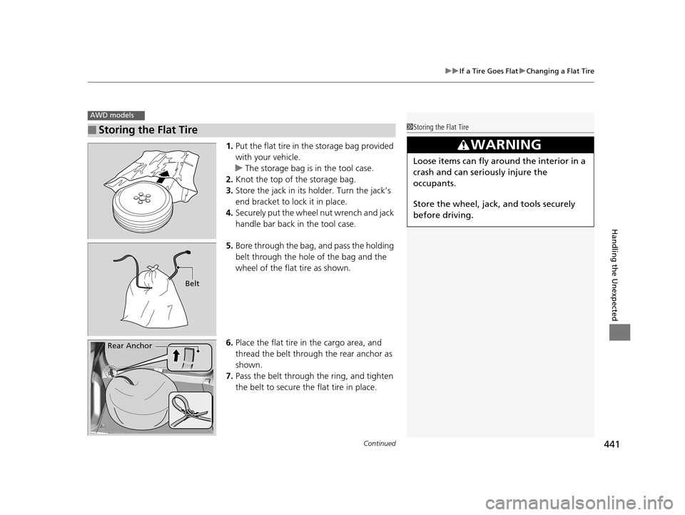HONDA HR-V 2016 2.G Owners Manual Continued441
uuIf a Tire Goes Flat uChanging a Flat Tire
Handling the Unexpected
1. Put the flat tire in the storage bag provided 
with your vehicle.
u The storage bag is in the tool case.
2. Knot the