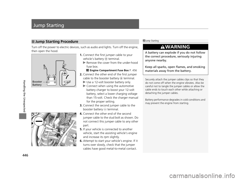 HONDA HR-V 2016 2.G Owners Manual 446
Handling the Unexpected
Jump Starting
Turn off the power to electric devices, such as audio and lights. Turn off the engine,
then open the hood. 1.Connect the first jump er cable to your
vehicle HONDA HR-V 2016 2.G Owners Manual 446
Handling the Unexpected
Jump Starting
Turn off the power to electric devices, such as audio and lights. Turn off the engine,
then open the hood. 1.Connect the first jump er cable to your
vehicle