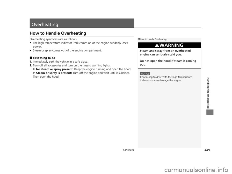 HONDA HR-V 2016 2.G Owners Manual 449Continued
Handling the Unexpected
Overheating
How to Handle Overheating
Overheating symptoms are as follows:
•The high temperature indicator (red) co mes on or the engine suddenly loses
power.
HONDA HR-V 2016 2.G Owners Manual 449Continued
Handling the Unexpected
Overheating
How to Handle Overheating
Overheating symptoms are as follows:
•The high temperature indicator (red) co mes on or the engine suddenly loses
power.