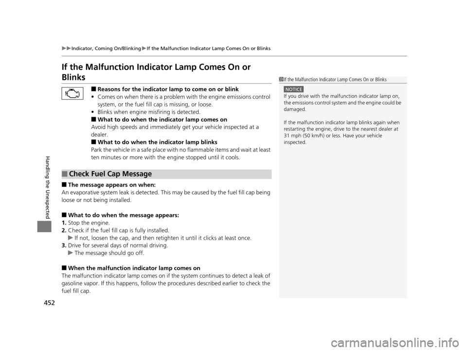 HONDA HR-V 2016 2.G Owners Manual 452
uuIndicator, Coming On/Blinking uIf the Malfunction Indicato r Lamp Comes On or Blinks
Handling the Unexpected
If the Malfunction Indicator Lamp Comes On or 
Blinks
■Reasons for the indicator la