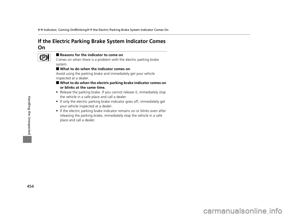 HONDA HR-V 2016 2.G Owners Manual 454
uuIndicator, Coming On/Blinking uIf the Electric Parking Brake System Indicator Comes On
Handling the Unexpected
If the Electric Parking Brake System Indicator Comes
On
■Reasons for the indicat HONDA HR-V 2016 2.G Owners Manual 454
uuIndicator, Coming On/Blinking uIf the Electric Parking Brake System Indicator Comes On
Handling the Unexpected
If the Electric Parking Brake System Indicator Comes
On
■Reasons for the indicat