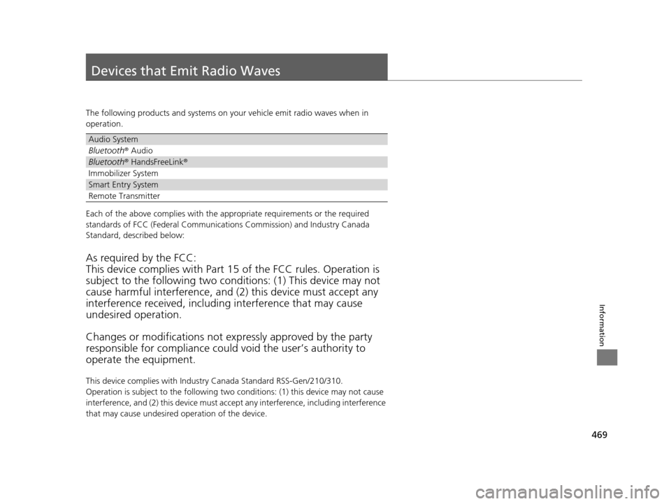 HONDA HR-V 2016 2.G Owners Manual 469
Information
Devices that Emit Radio Waves
The following products and systems on your vehicle emit radio waves when in
operation.
Each of the above complies with the appropriate requirements or th HONDA HR-V 2016 2.G Owners Manual 469
Information
Devices that Emit Radio Waves
The following products and systems on your vehicle emit radio waves when in
operation.
Each of the above complies with the appropriate requirements or th