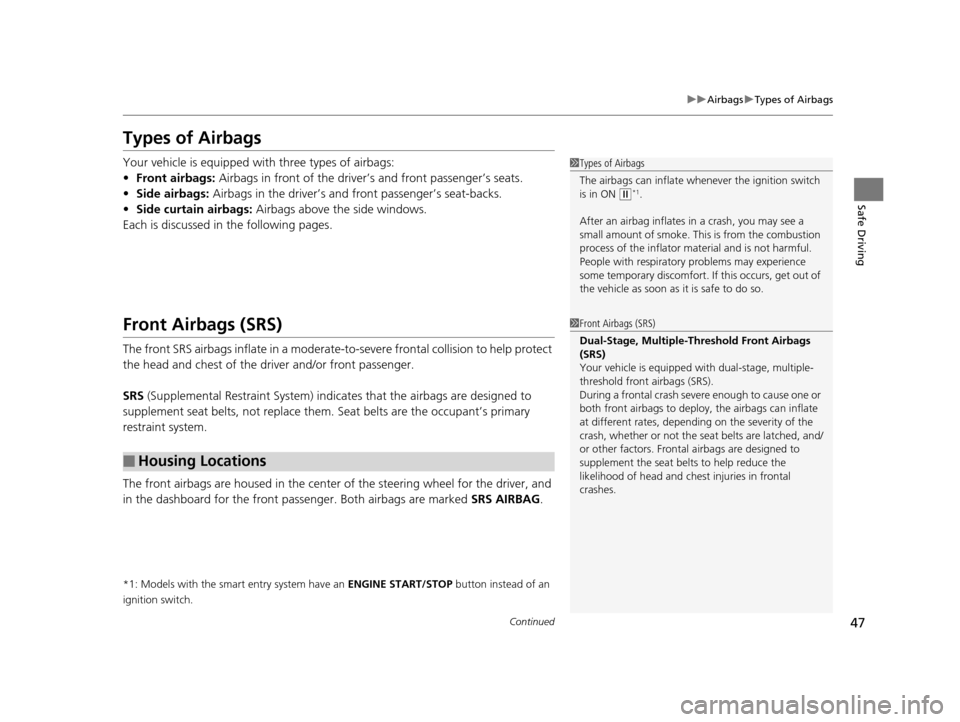 HONDA HR-V 2016 2.G Service Manual 47
uuAirbags uTypes of Airbags
Continued
Safe Driving
Types of Airbags
Your vehicle is equipped wi th three types of airbags:
• Front airbags: Airbags in front of the driver’s and front passenger�