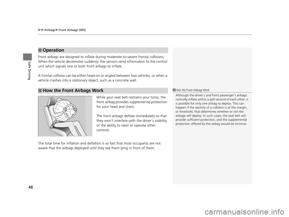 HONDA HR-V 2016 2.G Service Manual uuAirbags uFront Airbags (SRS)
48
Safe DrivingFront airbags are designed to inflate du ring moderate-to-severe frontal collisions. 
When the vehicle decelerates suddenly, the  sensors send information