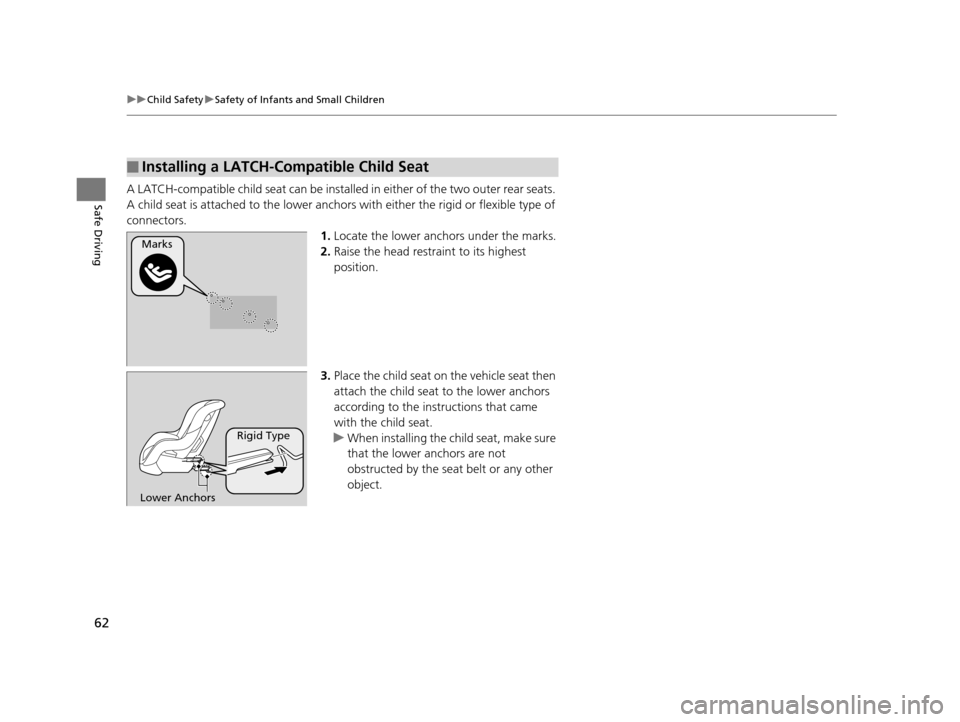HONDA HR-V 2016 2.G Repair Manual 62
uuChild Safety uSafety of Infants and Small Children
Safe DrivingA LATCH-compatible child seat can be installe d in either of the two outer rear seats.
A child seat is attached to the lower anchor HONDA HR-V 2016 2.G Repair Manual 62
uuChild Safety uSafety of Infants and Small Children
Safe DrivingA LATCH-compatible child seat can be installe d in either of the two outer rear seats.
A child seat is attached to the lower anchor