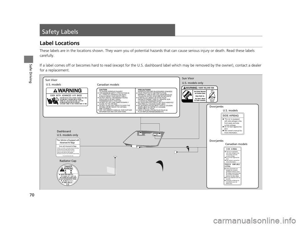 HONDA HR-V 2016 2.G Manual PDF 70
Safe Driving
Safety Labels
Label Locations
These labels are in the locations shown. They warn you of potential hazards that  can cause serious injury or death. Read these labels 
carefully.
If a la