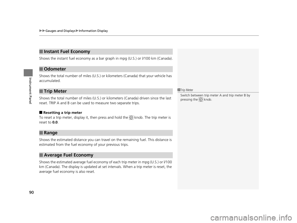 HONDA HR-V 2016 2.G Owners Manual uuGauges and Displays uInformation Display
90
Instrument Panel
Shows the instant fuel economy as a bar gr aph in mpg (U.S.) or l/100 km (Canada).
Shows the total number of miles (U.S.) or ki lometers 