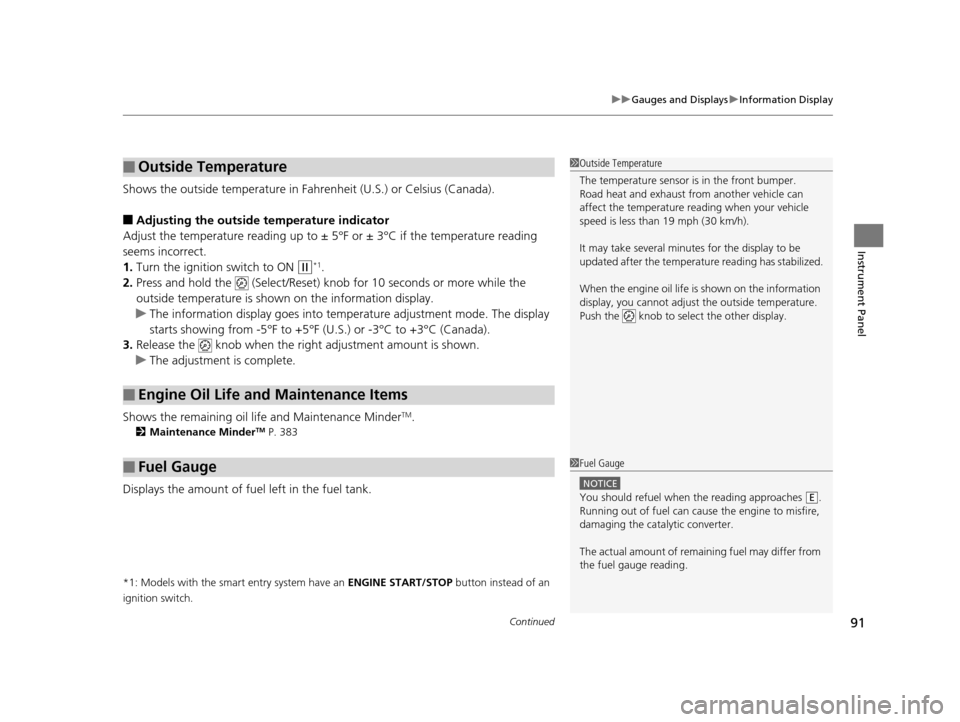 HONDA HR-V 2016 2.G Owners Manual Continued91
uuGauges and Displays uInformation Display
Instrument Panel
Shows the outside temperature in Fahr enheit (U.S.) or Celsius (Canada).
■Adjusting the outside temperature indicator
Adjust t