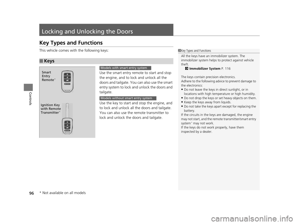 HONDA HR-V 2016 2.G Owners Manual 96
Controls
Locking and Unlocking the Doors
Key Types and Functions
This vehicle comes with the following keys:Use the smart entry remote to start and stop 
the engine, and to lock and unlock all the 