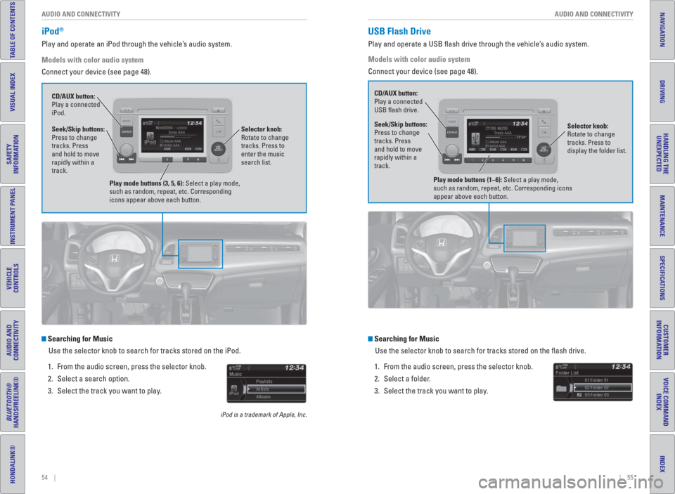 HONDA HR-V 2016 2.G Quick Guide 54    ||    55 AUDIO AND CONNECTIVITY AUDIO AND CONNECTIVITY
TABLE OF CONTENTS
INDEX
VISUAL INDEX
VOICE COMMAND 
INDEX
SAFETY 
INFORMATION
CUSTOMER
INFORMATION
INSTRUMENT PANEL
SPECIFICATIONS
VEHICLE
