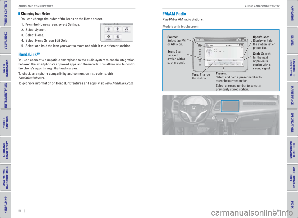 HONDA HR-V 2016 2.G Quick Guide 58    ||    59 AUDIO AND CONNECTIVITY AUDIO AND CONNECTIVITY
TABLE OF CONTENTS
INDEX
VISUAL INDEX
VOICE COMMAND 
INDEX
SAFETY 
INFORMATION
CUSTOMER
INFORMATION
INSTRUMENT PANEL
SPECIFICATIONS
VEHICLE
