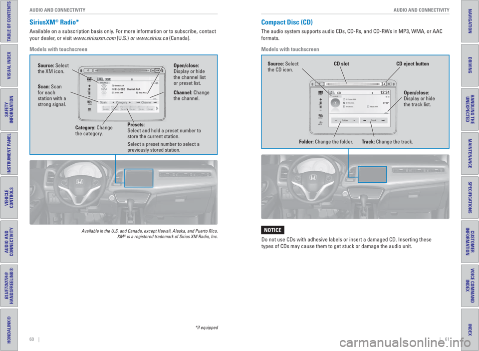 HONDA HR-V 2016 2.G Quick Guide 60    ||    61 AUDIO AND CONNECTIVITY AUDIO AND CONNECTIVITY
TABLE OF CONTENTS
INDEX
VISUAL INDEX
VOICE COMMAND 
INDEX
SAFETY 
INFORMATION
CUSTOMER
INFORMATION
INSTRUMENT PANEL
SPECIFICATIONS
VEHICLE
