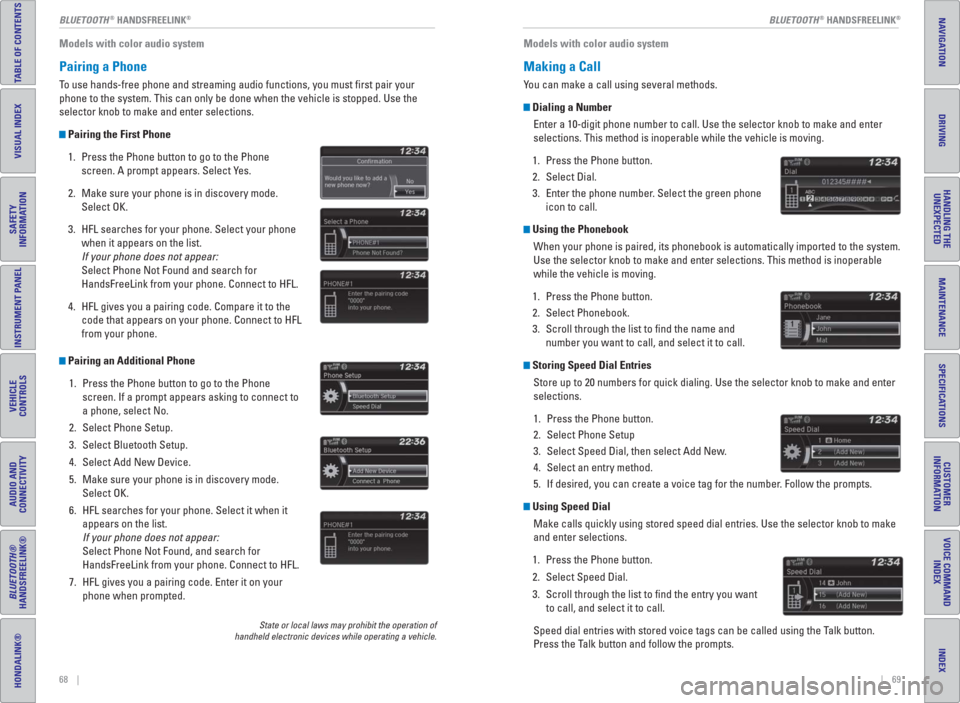 HONDA HR-V 2016 2.G Quick Guide 68    ||    69        BLUETOOTH
® HANDSFREELINK®BLUETOOTH® HANDSFREELINK®
TABLE OF CONTENTS
INDEX
VISUAL INDEX
VOICE COMMAND 
INDEX
SAFETY 
INFORMATION
CUSTOMER
INFORMATION
INSTRUMENT PANEL
SPECIF