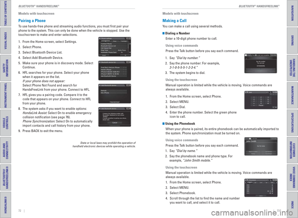 HONDA HR-V 2016 2.G Quick Guide 72    ||    73        BLUETOOTH
® HANDSFREELINK®BLUETOOTH® HANDSFREELINK®
TABLE OF CONTENTS
INDEX
VISUAL INDEX
VOICE COMMAND 
INDEX
SAFETY 
INFORMATION
CUSTOMER
INFORMATION
INSTRUMENT PANEL
SPECIF