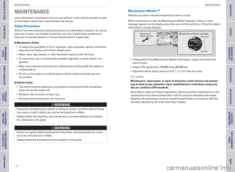 HONDA HR-V 2016 2.G Quick Guide 116    ||    117 MAINTENANCE MAINTENANCE
TABLE OF CONTENTS
INDEX
VISUAL INDEX
VOICE COMMAND 
INDEX
SAFETY 
INFORMATION
CUSTOMER
INFORMATION
INSTRUMENT PANEL
SPECIFICATIONS
VEHICLE
CONTROLS 
MAINTENANC
