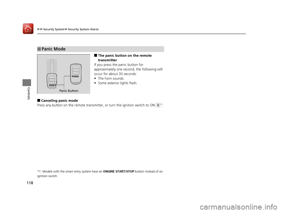 HONDA HR-V 2017 2.G Owners Manual 118
uuSecurity System uSecurity System Alarm
Controls
■The panic button on the remote 
transmitter
If you press the panic button for 
approximately one seco nd, the following will 
occur for about 3