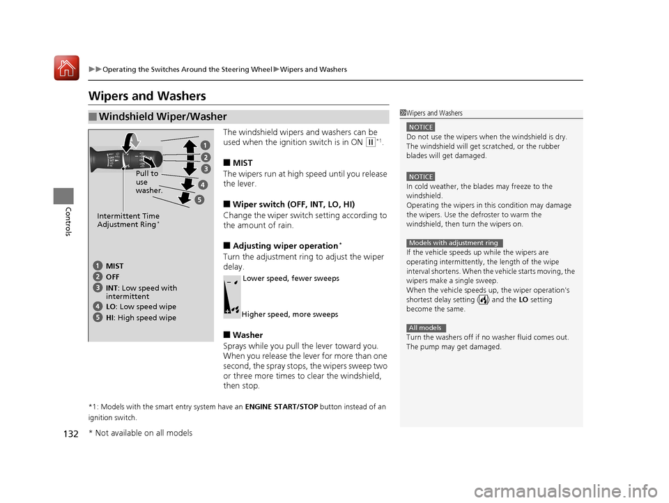 HONDA HR-V 2017 2.G Owners Manual 132
uuOperating the Switches Around the Steering Wheel uWipers and Washers
Controls
Wipers and Washers
The windshield wipers and washers can be 
used when the ignition switch is in ON 
(w*1.
■MIST
T