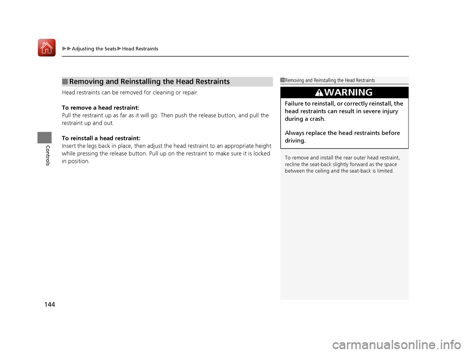 HONDA HR-V 2017 2.G Owners Manual uuAdjusting the Seats uHead Restraints
144
Controls
Head restraints can be removed for cleaning or repair.
To remove a head restraint:
Pull the restraint up as far as it will go. Then push the release