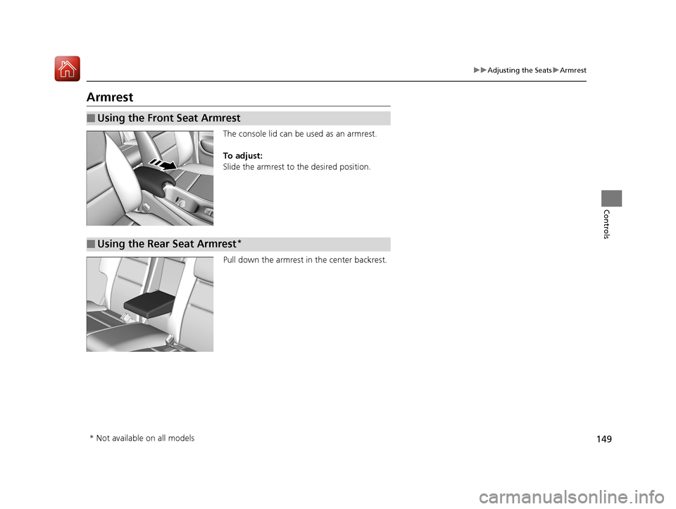 HONDA HR-V 2017 2.G Owners Manual 149
uuAdjusting the Seats uArmrest
Controls
Armrest
The console lid can be used as an armrest.
To adjust:
Slide the armrest to the desired position.
Pull down the armrest in the center backrest.
■Us