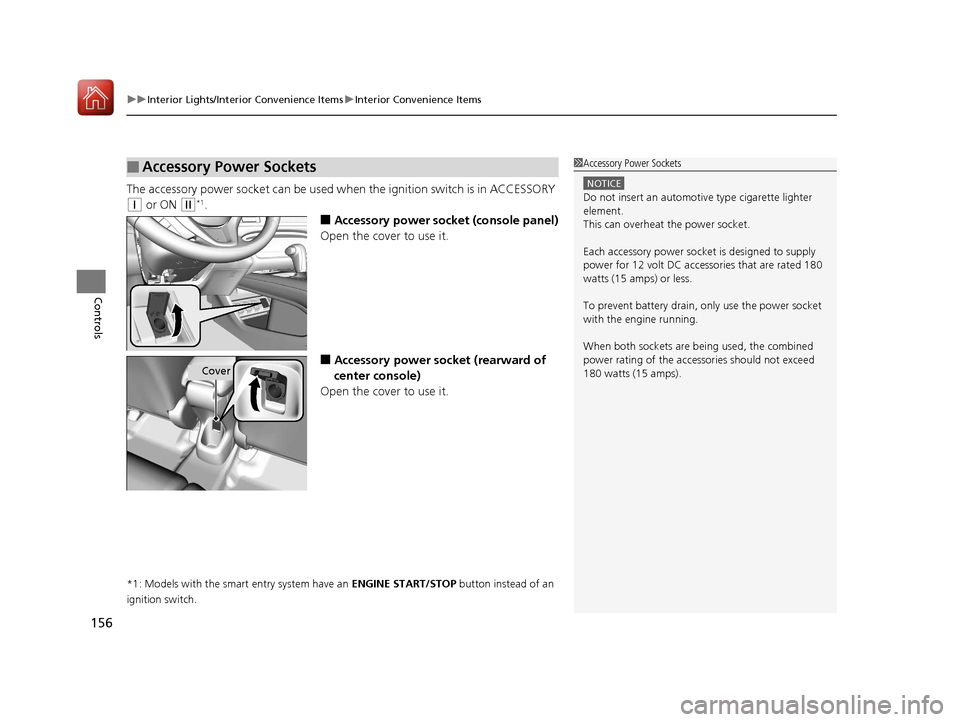 HONDA HR-V 2017 2.G Owners Manual uuInterior Lights/Interior Convenience Items uInterior Convenience Items
156
Controls
The accessory power socket can be used wh en the ignition switch is in ACCESSORY 
(q or ON (w*1.
■Accessory powe