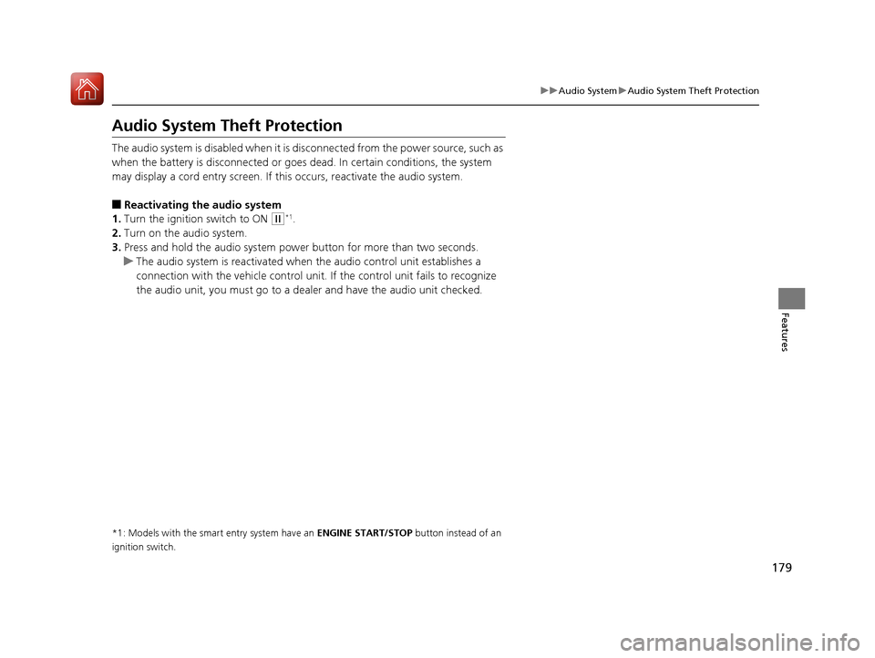 HONDA HR-V 2017 2.G Owners Manual 179
uuAudio System uAudio System Theft Protection
Features
Audio System Theft Protection
The audio system is disabled when it is disconnected from the power source, such as 
when the battery is discon