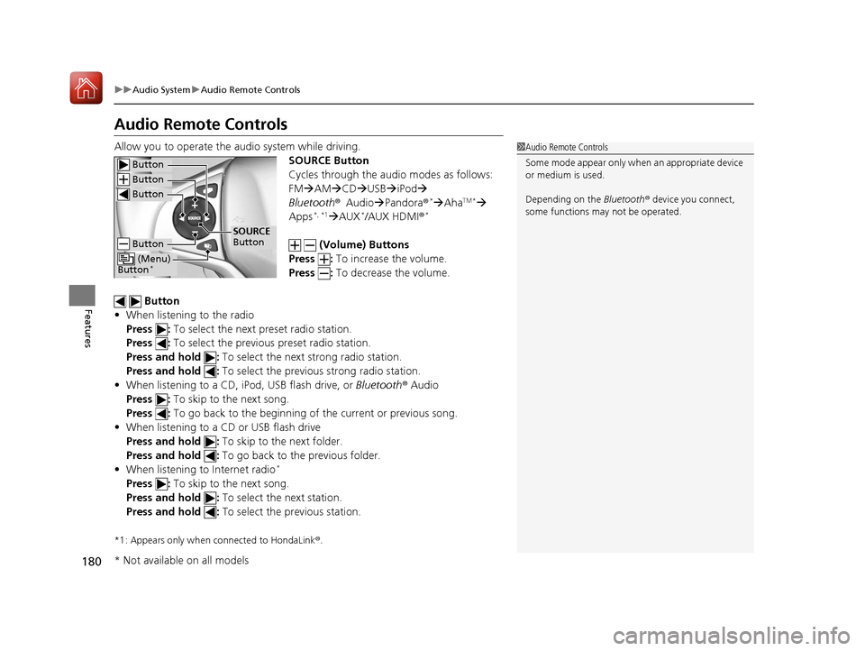 HONDA HR-V 2017 2.G Owners Manual 180
uuAudio System uAudio Remote Controls
Features
Audio Remote Controls
Allow you to operate the audio system while driving.
SOURCE Button
Cycles through the audio modes as follows:
FMAM CD 