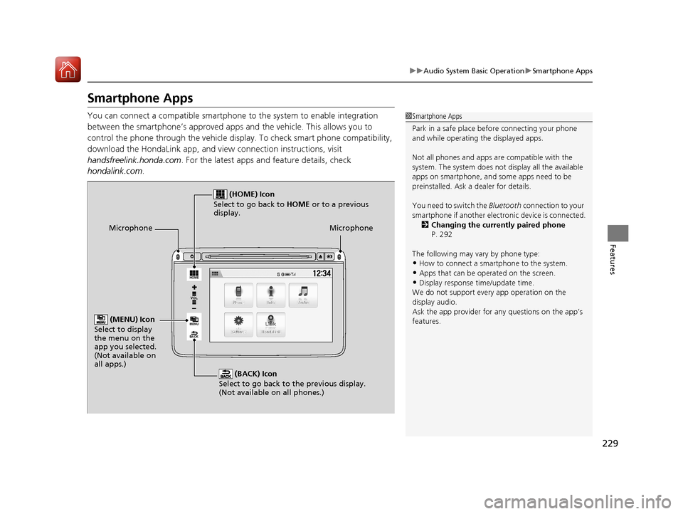 HONDA HR-V 2017 2.G Owners Manual 229
uuAudio System Basic Operation uSmartphone Apps
Features
Smartphone Apps
You can connect a compatible smartphone to the system to enable integration
between the smartphone’s appr oved apps and HONDA HR-V 2017 2.G Owners Manual 229
uuAudio System Basic Operation uSmartphone Apps
Features
Smartphone Apps
You can connect a compatible smartphone to the system to enable integration
between the smartphone’s appr oved apps and