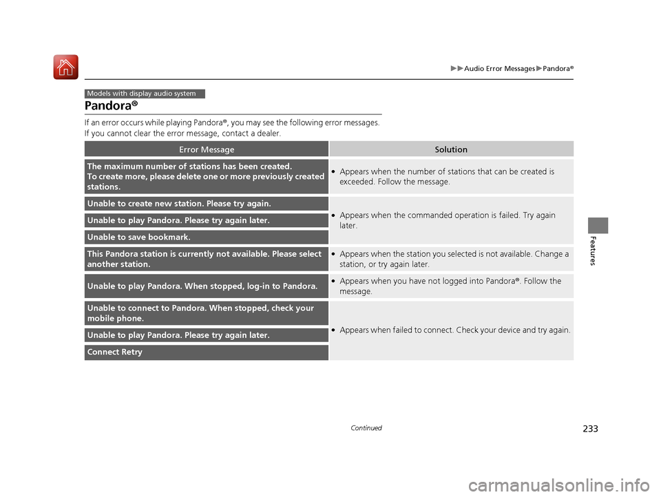HONDA HR-V 2017 2.G Owners Manual 233
uuAudio Error Messages uPandora ®
Continued
Features
Pandora ®
If an error occurs while playing Pandora ®, you may see the following error messages.
If you cannot clear the error message, cont HONDA HR-V 2017 2.G Owners Manual 233
uuAudio Error Messages uPandora ®
Continued
Features
Pandora ®
If an error occurs while playing Pandora ®, you may see the following error messages.
If you cannot clear the error message, cont