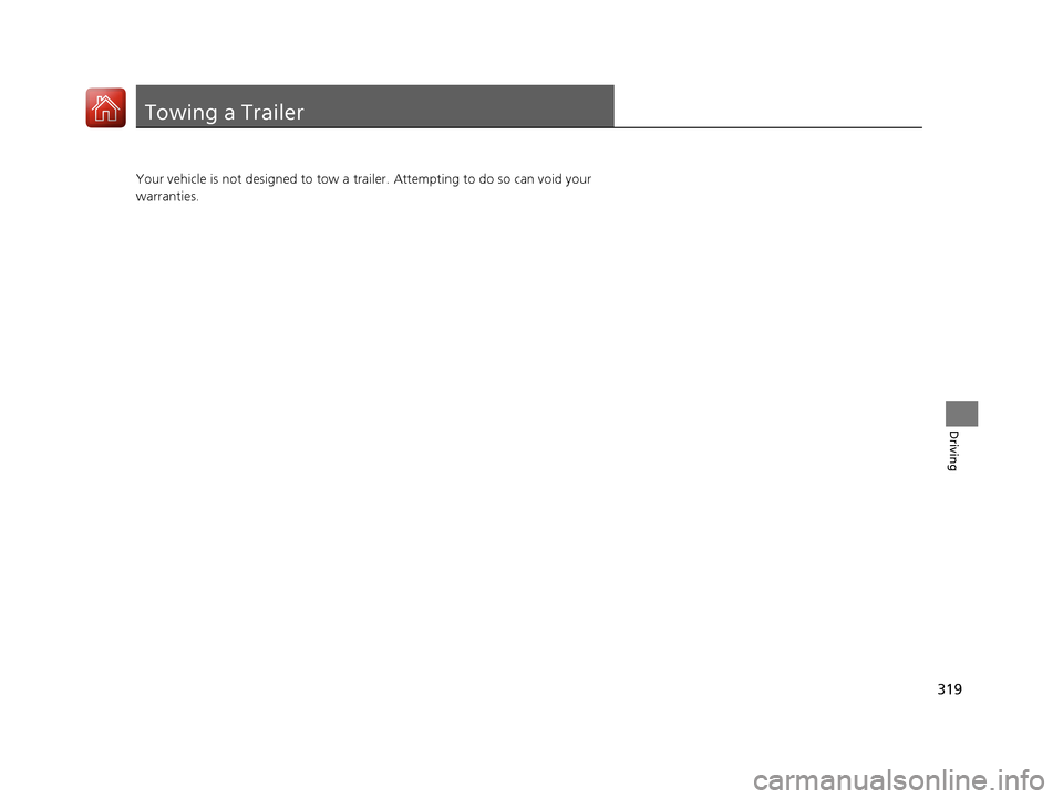 HONDA HR-V 2017 2.G Owners Manual 319
Driving
Towing a Trailer
Your vehicle is not designed to tow a trailer. Attempting to do so can void your 
warranties.
17 HR-V HDMC-31T7A6100.book  319 ページ  ２０１６年７月２０日　