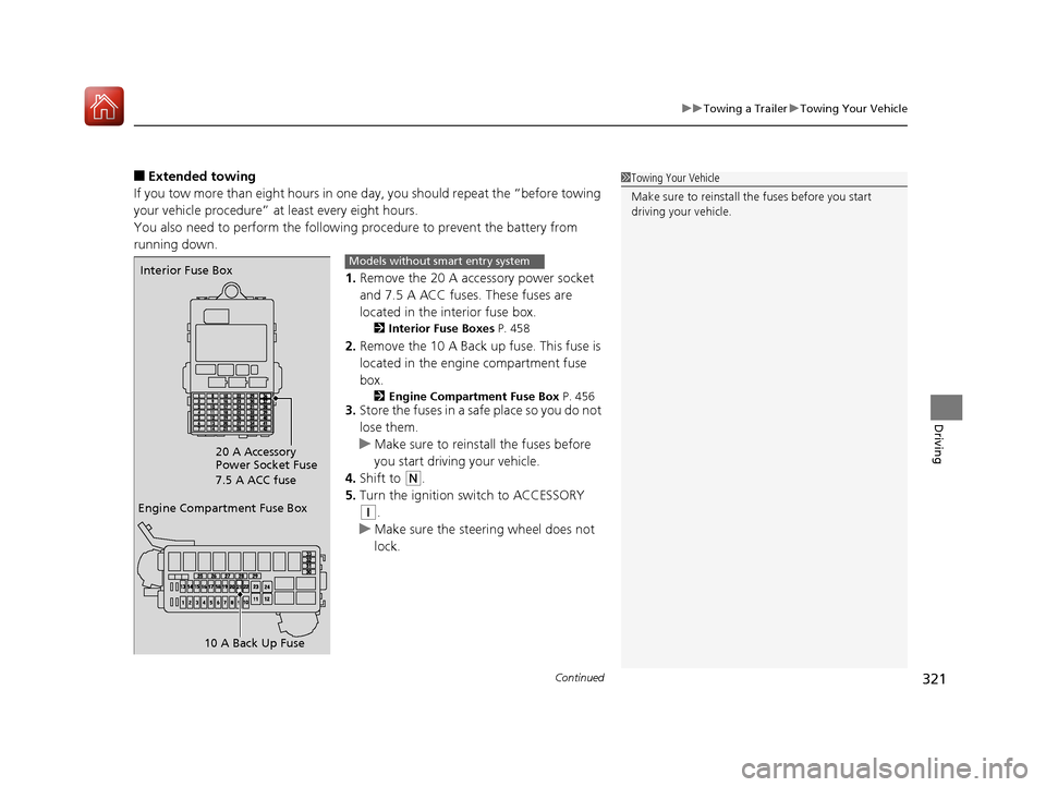 HONDA HR-V 2017 2.G Owners Manual Continued321
uuTowing a Trailer uTowing Your Vehicle
Driving
■Extended towing
If you tow more than eight hours in one day, you should repeat the “before towing 
your vehicle procedure” at least 