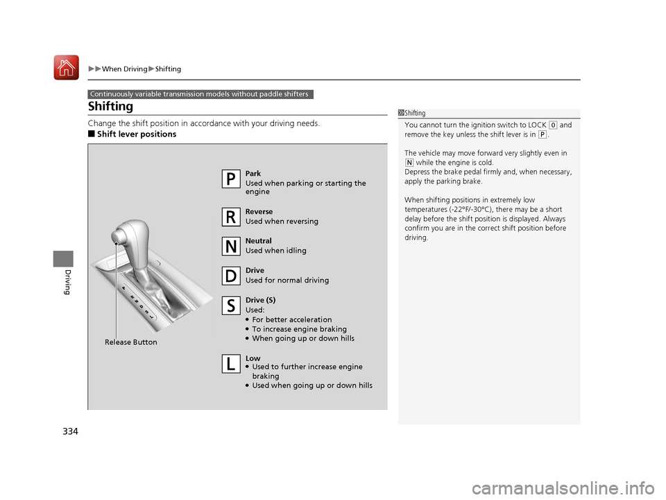HONDA HR-V 2017 2.G Owners Manual 334
uuWhen Driving uShifting
Driving
Shifting
Change the shift positi on in accordance with your driving needs.
■Shift lever positions
Continuously variable transmission models without paddle shifte HONDA HR-V 2017 2.G Owners Manual 334
uuWhen Driving uShifting
Driving
Shifting
Change the shift positi on in accordance with your driving needs.
■Shift lever positions
Continuously variable transmission models without paddle shifte