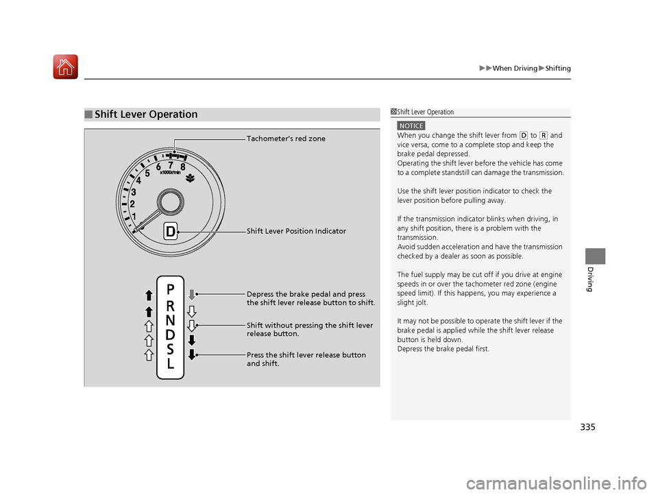 HONDA HR-V 2017 2.G Owners Manual 335
uuWhen Driving uShifting
Driving
■Shift Lever Operation1Shift Lever Operation
NOTICE
When you change the shift lever from (D to ( R and
vice versa, come to a complete stop and keep the
brake p HONDA HR-V 2017 2.G Owners Manual 335
uuWhen Driving uShifting
Driving
■Shift Lever Operation1Shift Lever Operation
NOTICE
When you change the shift lever from (D to ( R and
vice versa, come to a complete stop and keep the
brake p