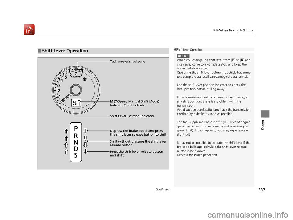 HONDA HR-V 2017 2.G Owners Manual Continued337
uuWhen Driving uShifting
Driving
■Shift Lever Operation1Shift Lever Operation
NOTICE
When you change the shift lever from (D to ( R and
vice versa, come to a complete stop and keep the HONDA HR-V 2017 2.G Owners Manual Continued337
uuWhen Driving uShifting
Driving
■Shift Lever Operation1Shift Lever Operation
NOTICE
When you change the shift lever from (D to ( R and
vice versa, come to a complete stop and keep the