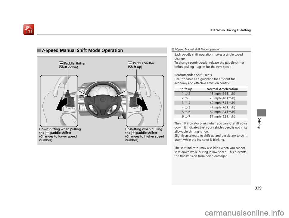 HONDA HR-V 2017 2.G Owners Manual 339
uuWhen Driving uShifting
Driving
■7-Speed Manual Shift Mode Operation17-Speed Manual Shift Mode Operation
Each paddle shift operati on makes a single speed
change.
To change continuously, re le HONDA HR-V 2017 2.G Owners Manual 339
uuWhen Driving uShifting
Driving
■7-Speed Manual Shift Mode Operation17-Speed Manual Shift Mode Operation
Each paddle shift operati on makes a single speed
change.
To change continuously, re le
