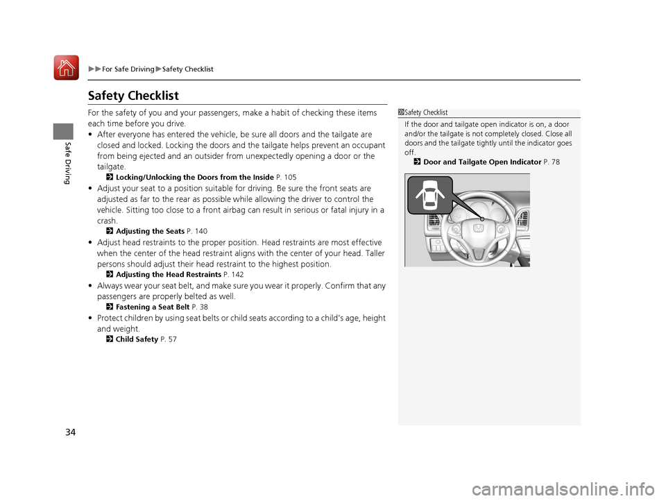 HONDA HR-V 2017 2.G Owners Guide 34
uuFor Safe Driving uSafety Checklist
Safe Driving
Safety Checklist
For the safety of you and your passenge rs, make a habit of checking these items
each time before you drive.
• After everyone h HONDA HR-V 2017 2.G Owners Guide 34
uuFor Safe Driving uSafety Checklist
Safe Driving
Safety Checklist
For the safety of you and your passenge rs, make a habit of checking these items
each time before you drive.
• After everyone h