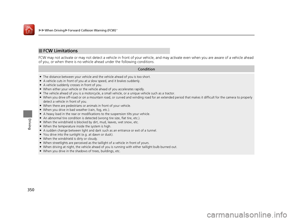 HONDA HR-V 2017 2.G Owners Manual 350
uuWhen Driving uForward Collision Warning (FCW)*
Driving
FCW may not activate or may not detect a vehicle in front of your vehicle, and may activate even when you are aware of a vehicl e ahead
o HONDA HR-V 2017 2.G Owners Manual 350
uuWhen Driving uForward Collision Warning (FCW)*
Driving
FCW may not activate or may not detect a vehicle in front of your vehicle, and may activate even when you are aware of a vehicl e ahead
o